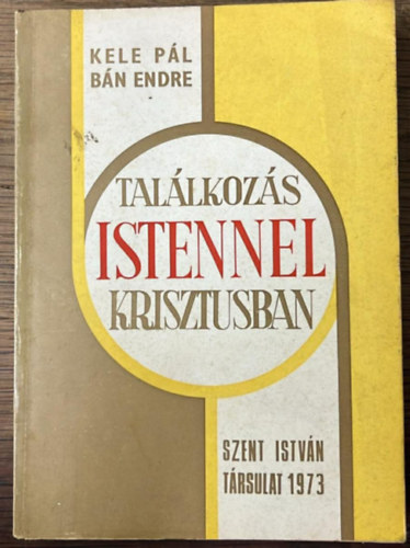 Kele P�l; B�n Endre - Tal�lkoz�s Istennel Krisztusban