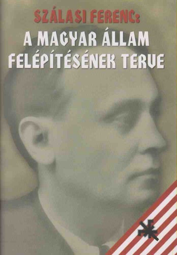 Sz�lasi Ferenc - A Magyar �llam fel�p�t�s�nek terve