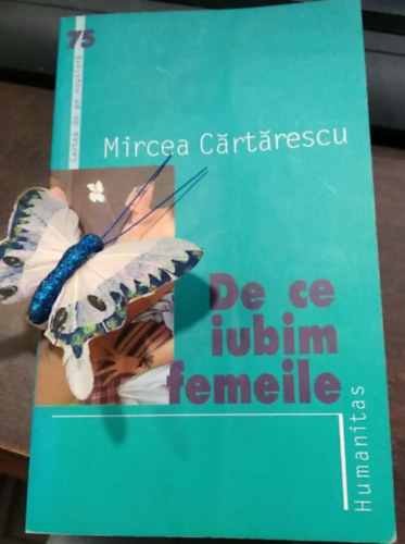 Mircea Cartarescu - De ce iubim femeile - (Miért szeretjük a nőket? román nyelvű) - román nyelven
