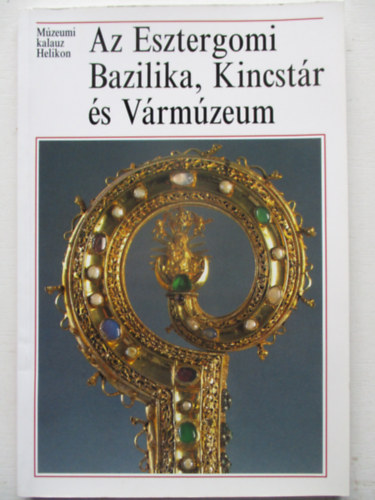 Cs�falvay P�l - Az Esztergomi Bazilika, Kincst�r �s V�rm�zeum