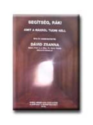 Dávid Zsanna - Segítség, rák! Amit a rákról tudni kell