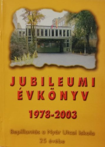 Jubileumi évkönyv 1978-2003. Bepillantás a Nyár Utcai Iskola 25 évébe