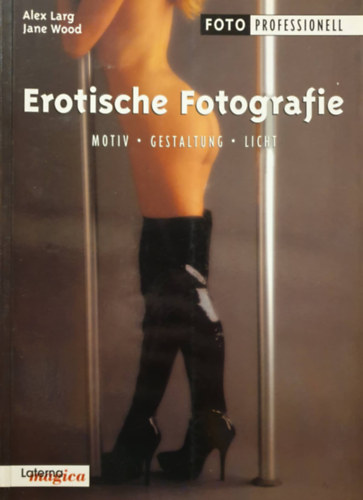 Jane Wood Alex Larg - Erotische Fotographie (Motiv - Gestaltung - Licht)