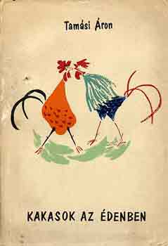 Tamási Áron - Kakasok az édenben