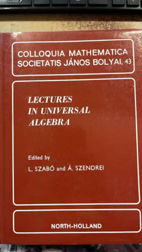 L. Szabó and Á. Szendrei ( szerk.) - Lectures in universl algebra - Colloquia mathematica societatis János Bolyai, 43