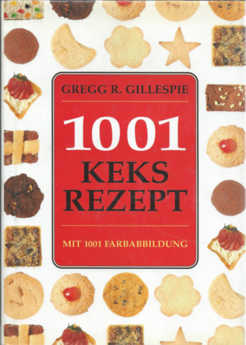 Gregg R. Gillespie - 1001 Keksrezept (1001 keksz recept)