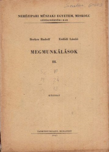 Erd�di L�szl� Berkes Rudolf - Megmunk�l�sok III. - Neh�zipari M�szaki Egyetem, Miskolc 1967
