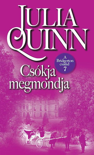 Julia Quinn - Cs�kja megmondja (A Bridgerton csal�d 7.)