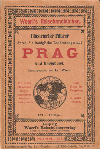 Leo Woerl - Illustrierter Fhrer durch die knigliche Landeshauptstadt Prag und Umgebung