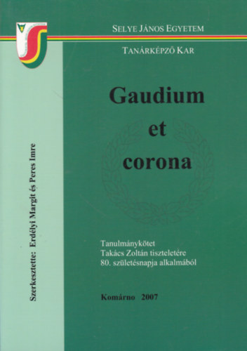 Peres Imre  (szerk.) L. Erdlyi Margit (szerk.) - Gaudium et corona - Tanulmnyktet Takcs Zoltn tiszteletre
