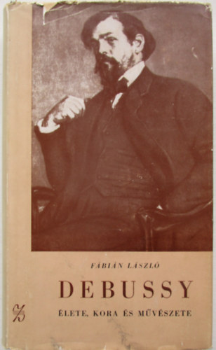 F�bi�n L�szl� - Debussy �lete, kora �s m�v�szete