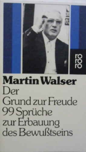 Martin Walser - Der Grund zur Freude: 99 Sprche zur Erbauung des Bewutseins