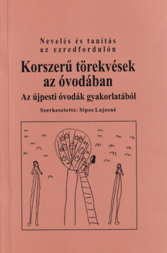 Sipos Lajosn� - Korszer� t�rekv�sek az �vod�ban - Az �jpesti �vod�k gyakorlat�b�l