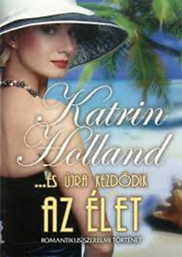 Katrin Holland - ...�s �jra kezd�dik az �let
