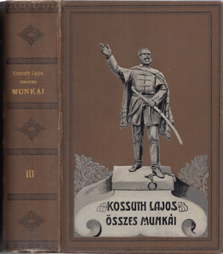 Kossuth Lajos - Irataim az emigrczibl III. (A remny s a csapsok kora 1860-1862)- Kossuth Lajos sszes munki III.