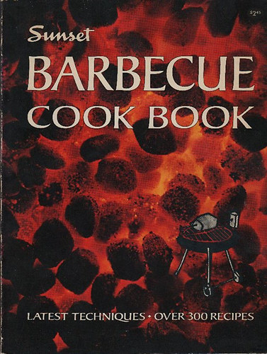 Barbecue Cook Book (Sunset)- Over 300 recipes