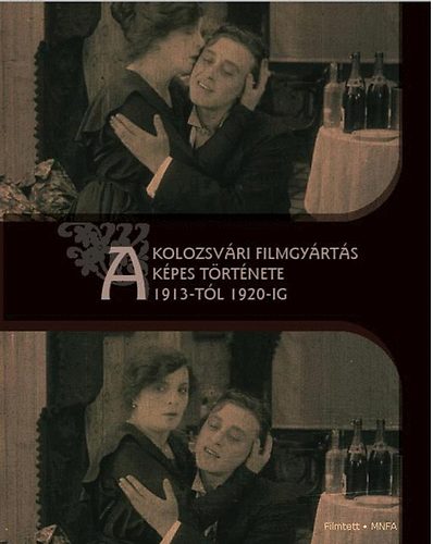 A kolozsv�ri filmgy�rt�s k�pes t�rt�nete 1913-t�l 1920-ig