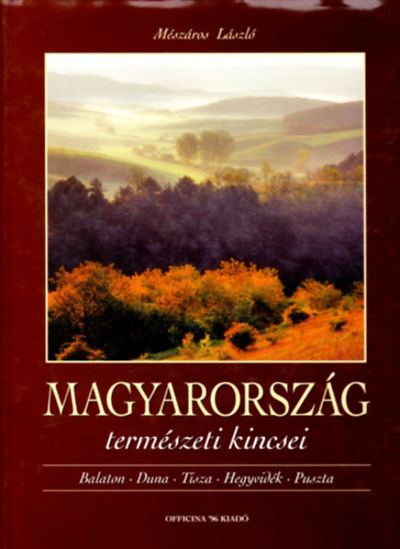 M�sz�ros L�szl� - Magyarorsz�g term�szeti kincsei (Balaton, Duna, Tisza, Hegyvid�k, Puszta)