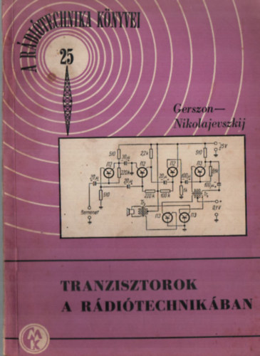 Gerszon-Nikolajevszkij - Tranzisztorok a rditechnikban (A rditechnika knyvei 25.)