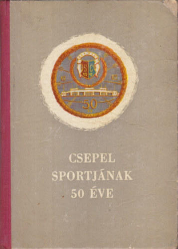 Vedres; Zsolt - Csepel sportjnak 50 ve (1912-1962)