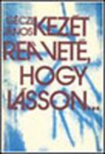 Gczi Jnos - Kezt re vet, hogy lsson...