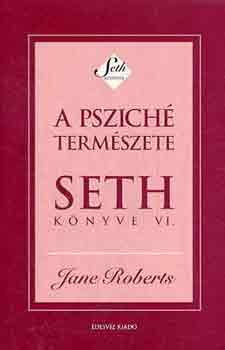 Jane Roberts - A pszich termszete (Seth knyve VI.)