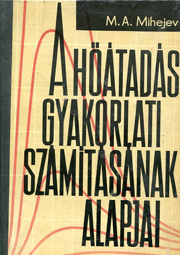 M. A. Mihejev - A hőátadás gyakorlati számításának alapjai - Egyetemi segédkönyv