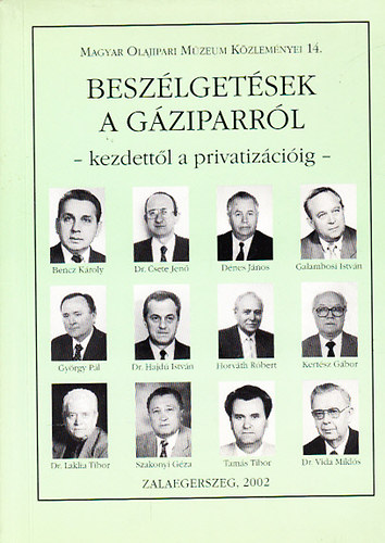Horváth Róbert - Beszélgetések a gáziparról - Kezdettől a privatizációig (Ipartörténeti riportok) (Magyar Olajipari Múzeum Közleményei 14.)