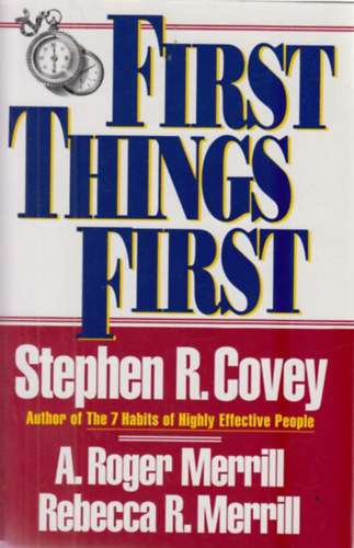 Stephen R. Covey - A. Roger Merrill - Rebecca R. Merrill - First Things First