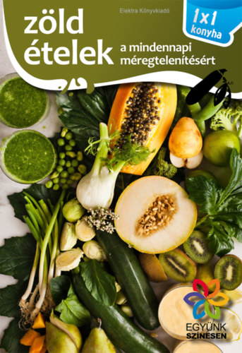 Elek M�ria - Z�ld �telek a mindennapi m�regtelen�t�s�rt - 1x1 konyha