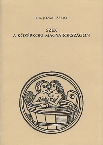 Dr. Jzsa Lszl - Szex a kzpkori Magyarorszgon