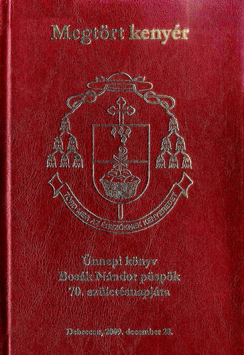 Keresztesné Várhelyi Ilona - Megtört kenyér - Ünnepi könyv Bosák Nándor püspök 70. születésnapjára