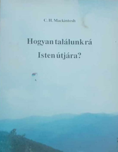 C. H. Mackintosh - Hogyan tallunk r Isten tjra?