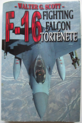 Walter G. Scott - Az F-16 Fighting Falcon t�rt�nete