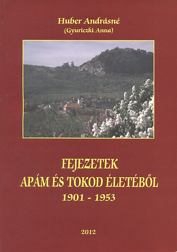 Huber Andr�sn�  (Gyuriczki Anna) - Fejezetek ap�m �s Tokod �let�b�l (1901-1953)- dedik�lt