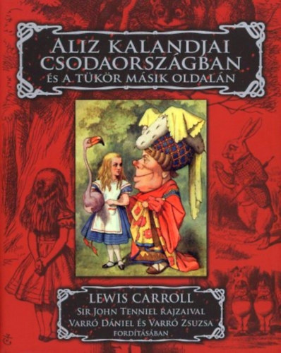 Lewis Carroll - Aliz kalandjai Csodaorsz�gban �s a t�k�r m�sik oldal�n