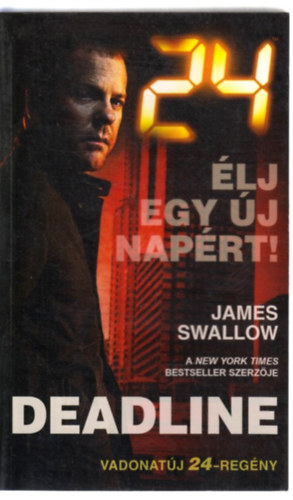 James Swallow - 24: Deadline - �lj egy �j nap�rt!
