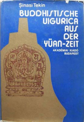 Sinasi Tekin - Buddhistische Uigurica aus der Yan-Zeit (Buddhizmus az ujgurok kztt a Jan-dinasztia ideje alatt - nmet nyelv)