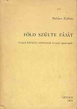 Polner Zoltn - Fld szlte fjt (Szeged krnyki rolvasok s npi imdsgok)