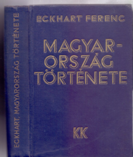 Eckhart Ferenc - Magyarorsz�g t�rt�nete (K�ldor K�nyvkiad�)