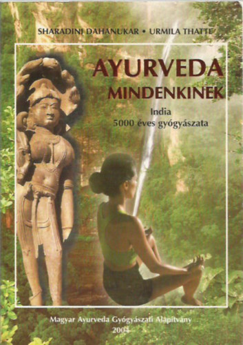 Urmila Thatte Sharadini Dahanukar - Ayurveda mindenkinek - India 5000 �ves gy�gy�szata