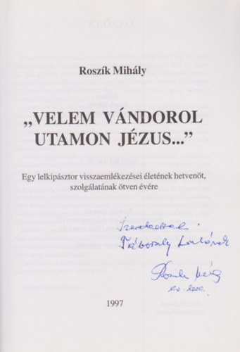 Roszk Mihly - "Velem vndorol utamon Jzus..." (Dediklt)