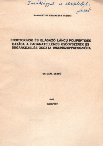 Dr. Ga�l Dezs� - Endotoxinok �s el�gaz� l�ncu polipeptidek hat�sa a daganatellenes gy�gyszerek �s sug�rkezel�s okozta immunszuppresszi�ra - Kandid�tusi �rtekez�s t�zisei  Budapest, 1988 - dedik�lt
