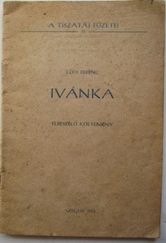 L�di Ferenc - Iv�nka A Tiszat�j f�zetei 36.