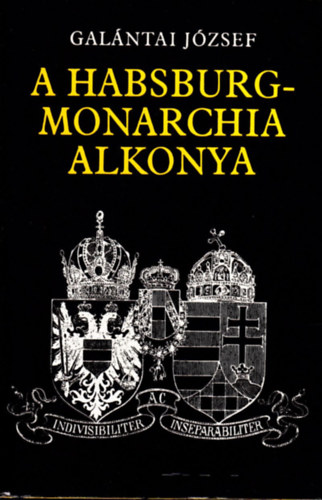 Gal�ntai J�zsef - A Habsburg-Monarchia alkonya (osztr�k-magyar dualizmus 1867-1918)