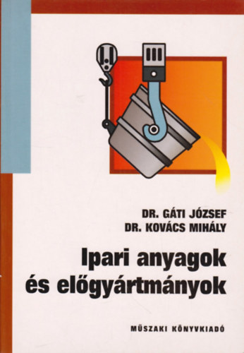 Dr. Gti Jzsef; Dr. Kovcs Mihly - Ipari anyagok s elgyrtmnyok