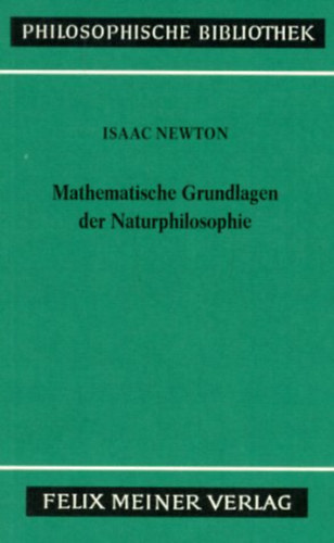 Isaac Newton - Mathematische Grundlagen der Naturphilosophie (A termszetfilozfia matematikai alapjai)(Philosophische Bibliothek Band 394)