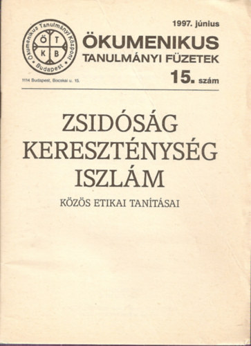 Zsidsg, Keresztnysg, Iszlm kzs etikai tantsai - kumenikus Tanulmnyi Fzetek 15.szm (1997.jnius)