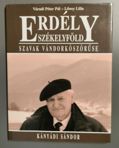 Váradi Péter Pál-Lőwey Lilla - Szavak vándorköszörűse - Kányádi Sándor (Erdély - Székelyföld sorozat) (Dedikált Váradi Péter Pál által)