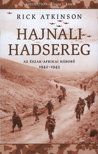 Rick Atkinson - Hajnali hadsereg - Az �szak-Afrikai h�bor� 1942-1943